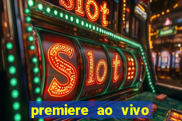 premiere ao vivo hoje gratis